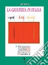 La giustizia in Italia. Segreti, delitti, misteri libro di Borea Leonzio