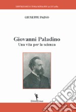 Giovanni Paladino. Una vita per la scienza