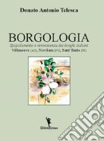 Borgologia. Spopolamento e reviviscenza dei borghi italiani Villeneuve (AO), Novilara (PU), Sant'Ilario (PZ) libro