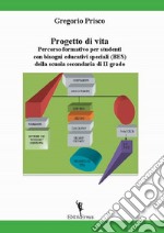 Progetto di vita. Percorso formativo per studenti con bisogni educativi speciali (BES) della scuola secondaria di II grado libro