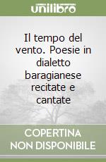 Il tempo del vento. Poesie in dialetto baragianese recitate e cantate