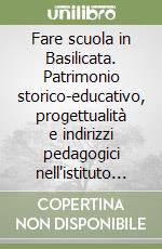 Fare scuola in Basilicata. Patrimonio storico-educativo, progettualità e indirizzi pedagogici nell'istituto comprensivo di Picerno libro