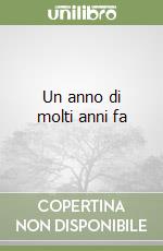 Un anno di molti anni fa libro