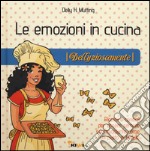 Le emozioni in cucina. Dellyziosamente libro