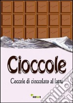 Cioccole! Coccole di cioccolato al latte libro