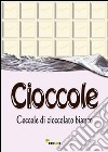 Cioccole! Coccole di cioccolato bianco libro