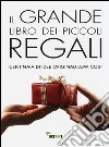 Il grande libro dei piccoli regali. Centinaia di idee originali low cost libro