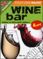 Wine bar. Guida ai migliori locali. Ediz. italiana e inglese libro