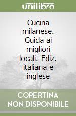 Cucina milanese. Guida ai migliori locali. Ediz. italiana e inglese libro