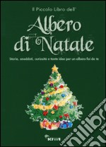 Il piccolo libro dell'albero di Natale. Storia, aneddoti, curiosità e tante idee per un albero fai da te. Ediz. illustrata