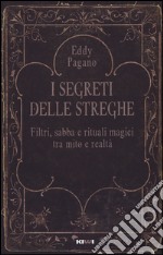 I segreti delle streghe. Filtri, sabba e rituali magici tra mito e realtà libro