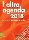 L'altra agenda 2018. Un anno di benessere naturale libro