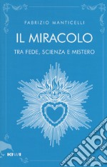 Il miracolo tra fede, scienza e mistero libro