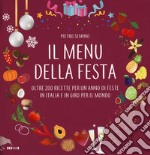 Il menu della festa. Oltre 200 ricette per un anno di feste in Italia e in giro per il mondo libro