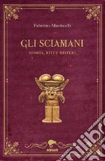 Gli sciamani. Storia, riti e misteri libro