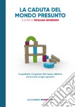 La caduta del mondo presunto. La pandemia e la gestione del trauma collettivo attraverso le terapie espressive libro