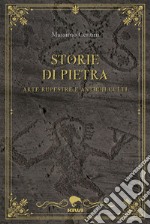 Storie di pietra. Arte rupestre e antichi culti libro