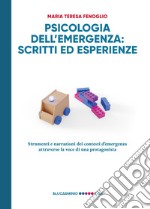 Psicologia dell'emergenza: scritti ed esperienze. Strumenti e narrazioni dei contesti d'emergenza attraverso la voce di una protagonista