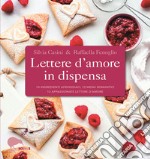 Lettere d'amore in dispensa. 10 ingredienti afrodisiaci, 10 menu romantici, 10 appassionate lettere d'amore libro