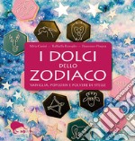 I dolci dello zodiaco. Vaniglia, popcorn e polvere di stelle libro