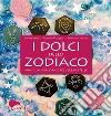 I dolci dello zodiaco. Vaniglia, popcorn e polvere di stelle libro di Casini Silvia Fenoglio Raffaella Pasqua Francesco