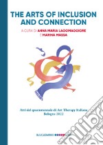 The arts of inclusion and connection. Atti del quarantennale di Art Therapy Italiana. Bologna 2022 libro