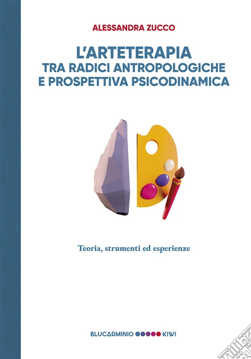 L'arteterapia tra radici antropologiche e prospettiva psicodinamica. Teoria, strumenti esperienze