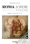 Roma amor. Roma e la sua sacralità libro di Del Ponte Renato