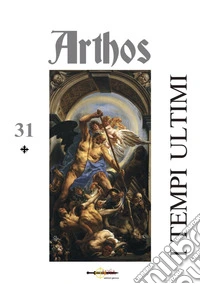 Arthos. Vol. 31: I tempi ultimi