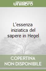 L'essenza iniziatica del sapere in Hegel libro