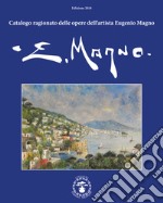 Catalogo ragionato delle opere dell'artista Eugenio Magno. Ediz. italiana e inglese libro