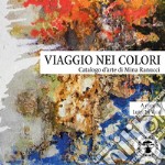 Viaggio nei colori. Catalogo d'arte di Mina Ranucci. Ediz. illustrata