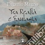 Eugenio Magno. Tra realtà e fantasia. Ediz. illustrata libro