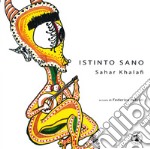 Istinto sano. Sahar Khalafi. Ediz. illustrata libro