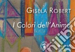 Gisela Robert. I colori dell'anima