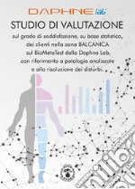 Studio di valutazione sul grado di soddisfazione, su base statistica, dei clienti nella zona Balcanica sul BioMetaTest della Daphne Lab, con riferimento a patologie analizzate e alla risoluzione dei disturbi libro