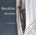 Ritorno alla fonte. Monica Sarandrea. Ediz. illustrata libro