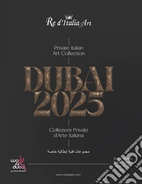 Dubai 2025. Private italian art collections-Collezioni private d'arte italiana. Catalogo della mostra (Dubai, 17-20 aprile 2025). Ediz. illustrata libro