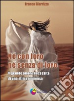 Né con loro né senza di loro. Il grande amore necessita di una stima immensa libro