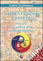 Alimentazione e salute. La pratica della medicina tibetana libro