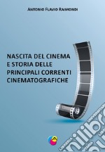 Nascita del cinema e storia delle principali correnti cinematografiche. Nuova ediz. libro