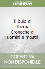 Il buio di Etherna. Cronache di uomini e mostri libro