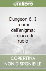 Dungeon 6. I reami dell'enigma: il gioco di ruolo libro