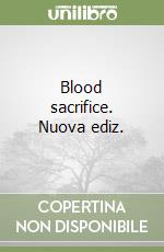 Blood sacrifice. Nuova ediz.