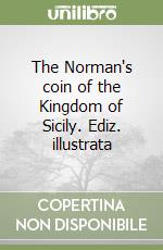 The Norman's coin of the Kingdom of Sicily. Ediz. illustrata libro