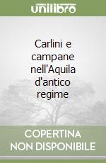 Carlini e campane nell'Aquila d'antico regime libro