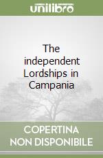 The independent Lordships in Campania libro