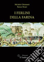 I ferlini della farina. Un'istituzione pubblica a Bologna tra carità e ostentazione libro