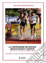 La costruzione dei giovani mezzofondisti e siepisti. Aspetti tecnici, fisici ed organici per cadetti/e - allievi/e libro