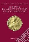 Le monete della Repubblica di Siena ritirata in Montalcino. Ediz. illustrata libro